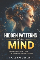 HIDDEN PATTERNS of the MIND: Understanding Your Thoughts and Behaviors (The Mental Clarity Series) B0GSTJBTG7 Book Cover