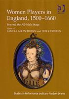 Women Players In England, 1500-1660: Beyond The All-Male Stage (Studies in Performance and Early Modern Drama) 0754665356 Book Cover