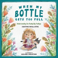 When My Bottle Gets Too Full- Understanding Our Really Big Feelings 1787880915 Book Cover