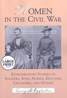 Women in the Civil War: Extraordinary Stories of Soldiers, Spies, Nurses, Doctors, Crusaders, and Others 0786442344 Book Cover