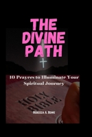 The Divine Path: 10 Prayers to Illuminate Your Spiritual Journey B0CCXP3F91 Book Cover