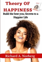 Theory of Happiness: Build the best you: Secrets to Happier Life B0BJTPG6G4 Book Cover