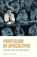 Professor of Apocalypse: The Many Lives of Jacob Taubes 0691259305 Book Cover