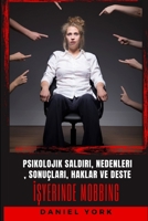 İşyerinde Mobbing: Psikolojik Saldırı, Nedenleri, Sonuçları, Haklar ve Destek B0BYRPCG4C Book Cover
