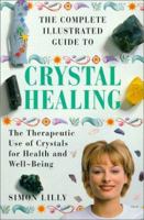 The Complete Illustrated Guide to Crystal Healing: The Therapeutic Use of Crystals for Health and Well-Being (The Complete Illustrated Guide Series) 1862043264 Book Cover