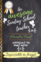 An Awesome Sunday School Teacher is Hard To Find Difficult To Part With & Impossible to Forget: Sunday School Teacher Appreciation Gift Journal ... Thank You Christmas Retirement Men Birthday 1688767193 Book Cover