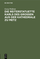 Die Reiterstatuette Karls Des Grossen Aus Der Kathedrale Zu Metz 3111307166 Book Cover