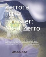 Zerro: a little monster: Meet Zerro: Bedtimes Story Fiction Children's Picture Book takes away the fear of dark and bed monsters, good for bed reading ... 3-8 years old full of kindness (Book 1+2) 1798046695 Book Cover