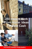 250 Instant Work From Home Ideas For Fast Cash 1471746852 Book Cover
