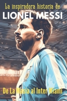 La inspiradora historia de Lionel Messi, De La Masía al Inter de Miami: Historias de fútbol para jóvenes deportistas B0CQ5J3MBM Book Cover