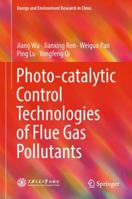 Photo-catalytic Control Technologies of Flue Gas Pollutants 9811087482 Book Cover