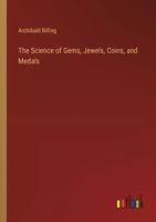 The Science of Gems, Jewels, Coins, and Medals 3385210364 Book Cover