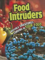Food Intruders: Invisible Creatures Lurking in Your Food 1429665327 Book Cover