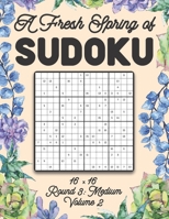 A Fresh Spring of Sudoku 16 x 16 Round 3: Medium Volume 2: Sudoku for Relaxation Spring Puzzle Game Book Japanese Logic Sixteen Numbers Math Cross ... All Ages Kids to Adults Floral Theme Gifts B08T7ZZZBL Book Cover