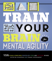 Train Your Brain: Mental Agility: 156 Puzzles for an Active Mind 1623543150 Book Cover