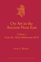 On Art in the Ancient Near East: Volume 2: From the Third Millennium B.C.E. 9004174990 Book Cover