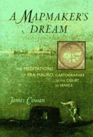 A Mapmaker’s Dream: The Meditations of Fra Mauro, Cartographer to the Court of Venice 0446673382 Book Cover