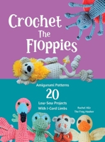 Crochet The Floppies: Amigurumi Patterns 20 Low-Sew Projects with I-Cord Limbs 1990531458 Book Cover