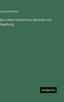 Das Leben Oudalrichs, Bischofs von Augsburg 3563436770 Book Cover