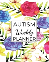 AUTISM Weekly PLANNER: A Journal For Parents To Document A Child's Progress and Achievements With Colorful Flower Book Cover(Vol.4) 1697401007 Book Cover