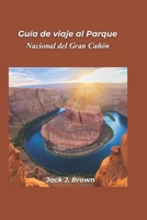 Guía de viaje al Parque Nacional del Gran Cañón 2025: Descubriendo las maravillas del cañón más profundo de América (Spanish Edition) B0DR5M6LKM Book Cover
