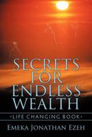 Secrets for Endless Wealth: Life Changing Book 1456780964 Book Cover