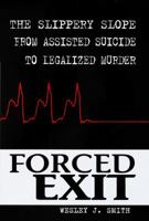 Forced Exit: The Slippery Slope from Assisted Suicide to Legalized Murder 0812927907 Book Cover