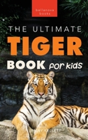 Tigers The Ultimate Tiger Book for Kids: 100+ Amazing Tiger Facts, Photos, Quiz & More 6192640157 Book Cover