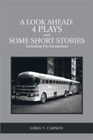 A Look Ahead: 4 Plays and Some Short Stories Including The Incumbent 1984543105 Book Cover