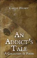 An Addict's Tale: A Collection of Poems 1424146607 Book Cover