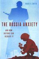 The Russia Anxiety: And How History Can Resolve It 0190886056 Book Cover