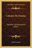 Calvaire De Femme: Madame L'Ambassadrice (1907) 1160817707 Book Cover