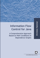 Information Flow Control for Java: A Comprehensive Approach Based on Path Conditions in Dependence Graphs 3866443986 Book Cover