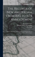 The Records of New Amsterdam From 1653 to 1674 Anno Domini: Minutes of the Court of Burgomasters and Schepens, Jan. 8, 1664, to May 1, 1666, Inclusive 1019163240 Book Cover