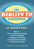 The Reality TV Handbook: An Insider's Guide: How to Ace a Casting Interview, Form an Alliance, Swallow a Live Bug, and Capitalize on Your 15 Minutes of Fame 1594740038 Book Cover