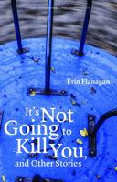It's Not Going to Kill You, and Other Stories 0803246293 Book Cover