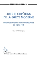 Juifs et Chrétiens de la Grèce Moderne: Histoire des relations intercommunautaires de 1821 à 1945 2738441882 Book Cover