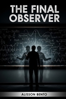 The Final Observer: When Every Timeline Refuses to Let Him Die B0G3LJD634 Book Cover