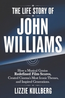 The Life Story of John Williams: How a Musical Genius Redefined Movie Scores, Created Cinema’s Most Iconic Themes, and Inspired Generations. B0DVT229H4 Book Cover