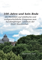 100 Jahre und kein Ende: ein Rückblick auf städtische und weltgeschichtliche Ereignisse zum hundertjährigen Jubiläum der Stadt Neunkirchen 3756222470 Book Cover