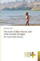 The truth of Biter Device and child custody Struggle: The Truth of Biter Devoice 6137936074 Book Cover