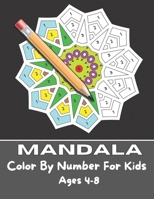 Mandala Color By Number For Kids Ages 4-8: 50 Unique Color By Number Design for drawing and coloring Stress Relieving Designs for Kids Relaxation B08TZ6THDD Book Cover