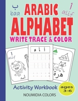 Arabic Alphabet Write Trace and Color: Arabic writing alphabet Workbook Practice For Kindergarteners and Preschoolers, read, write and trace letters Book for Homeschooling B08HW44G76 Book Cover