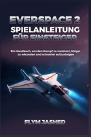 Everspace 2 Spielanleitung für Einsteiger: Ein Handbuch, um den Kampf zu meistern, klüger zu erkunden und schneller aufzusteigen (German Edition) B0FDKQ7NNQ Book Cover