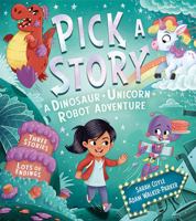 Pick a Story: A Dinosaur Unicorn Robot Adventure 1405299053 Book Cover