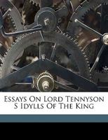 Essays On Lord Tennyson's Idylls Of The King 1017742979 Book Cover
