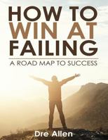 How To Win At Failing: A Road Map To Success 1545044805 Book Cover