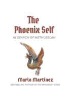 The Phoenix Self: In Search of Methuselah B0D7J47Q5Y Book Cover