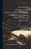 Memoirs, Embracing Selections From his Correspondence and Literary Remains; 1022200909 Book Cover