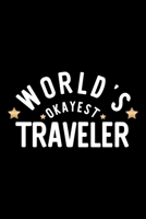 World's Okayest Traveler: Nice Notebook for Traveler Funny Christmas Gift Idea for Traveler Traveler Journal 100 pages 6x9 inches 1704276756 Book Cover